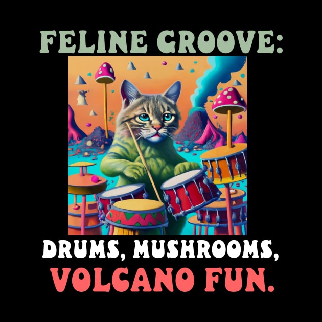 Feline Groove: Drums, Mushrooms, Volcano Fun. by Catbrat