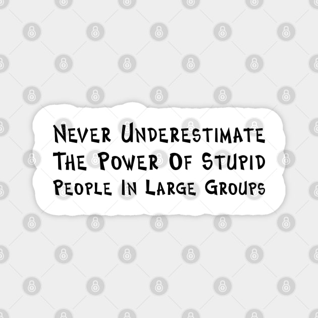 Never Underestimate The Power Of Stupid People Magnet by PeppermintClover