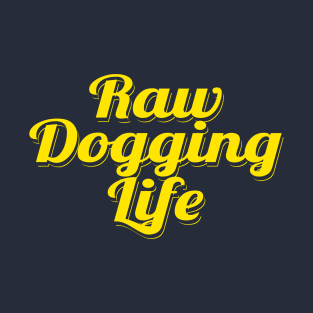 Raw Dogging Life T-Shirt