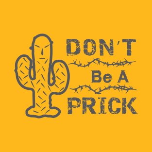 Don't Be A Prick T-Shirt