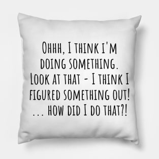 Figuring Something Out funny saying Pillow