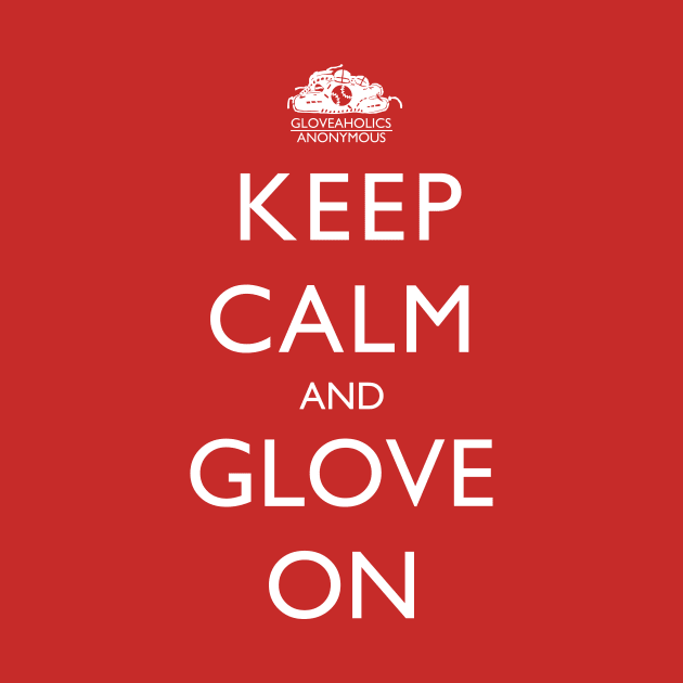Keep Calm And Glove On (white text) by gloveaholics_anonymous
