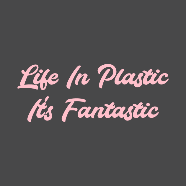 Life in Plastic, pink by Perezzzoso