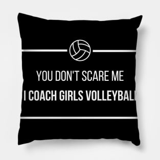 You Don't Scare Me I Coach Girls Volleyball Pillow