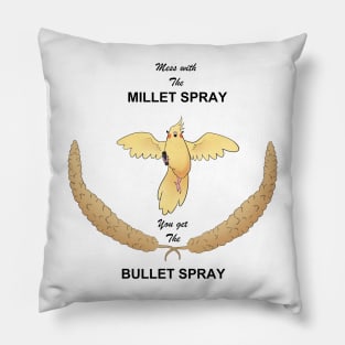 Mess with the Millet Spray, you get the Bullet Spray Pillow