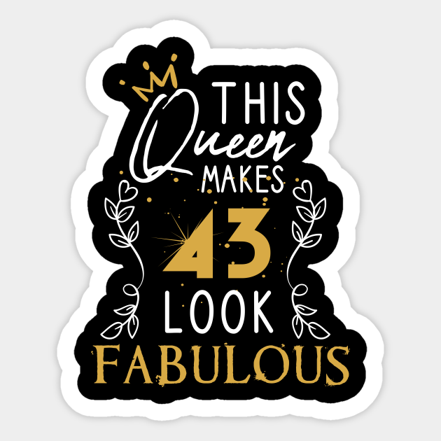 This Queen Makes 43 Look Fabulous / Funny Birthday Gift Idea for Girls and Womens / Happy Birthday / 43th Birthday Gift / Heart and flower style idea design - This Queen Makes 43 Look Fabulous - Sticker | TeePublic This Queen Makes 43 Look Fabulous / Funny Birthday Gift Idea for Girls and Womens / Happy Birthday / 43th Birthday Gift / Heart and flower style idea design - This Queen Makes 43 Look Fabulous - Sticker | TeePublic