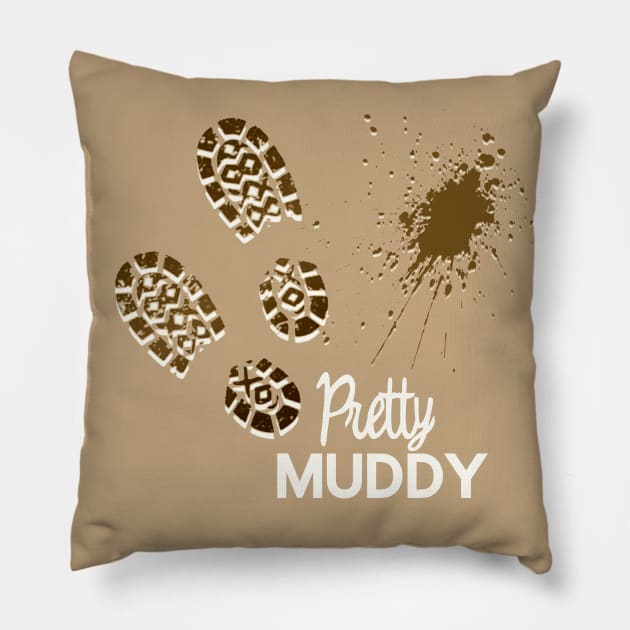Pretty Muddy Mudder Pillow by Show OFF Your T-shirts!™