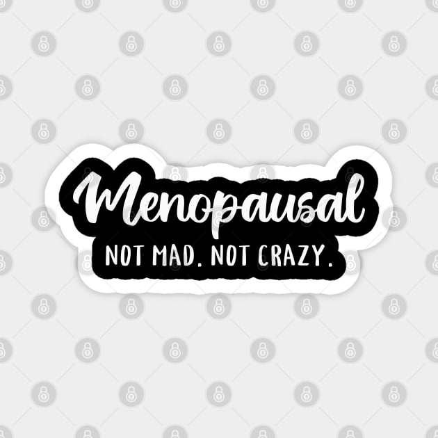 Menopausal, Not Mad, Not Crazy Magnet by valentinahramov