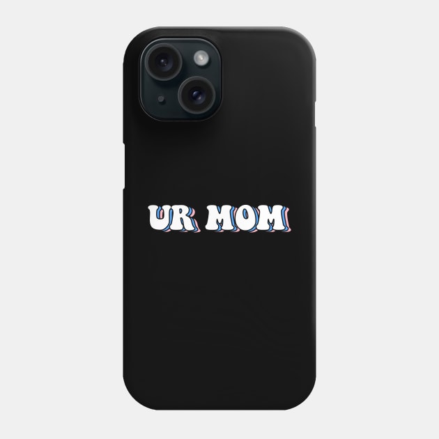 Ur mom Phone Case by ButterflyX