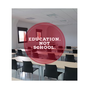 Education, not school T-Shirt