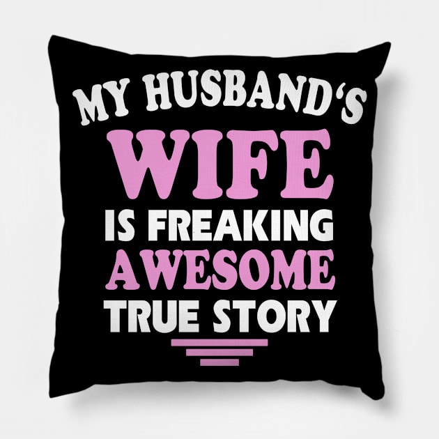 My Husband's Wife Is Freaking Awesome True Story Pillow by Suedm Sidi