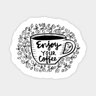 Enjoy your coffee lettering. Motivational quote. Magnet