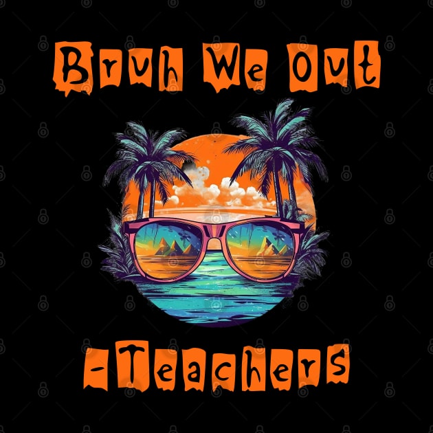 Bruh We Out Teachers by BukovskyART