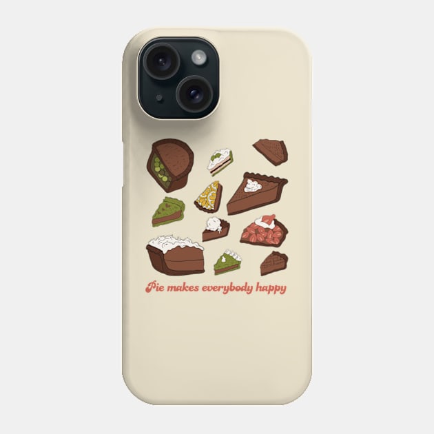 Pie Makes Everybody Happy Phone Case by Oiyo