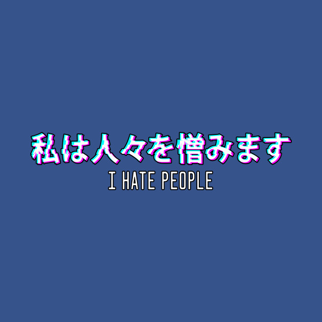 Disover I Hate People Aesthetic Vaporwave Japanese Text - Vaporwave Aesthetic - T-Shirt