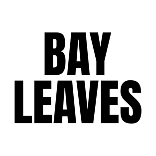 Bay Leaves - Simple Bold Text T-Shirt