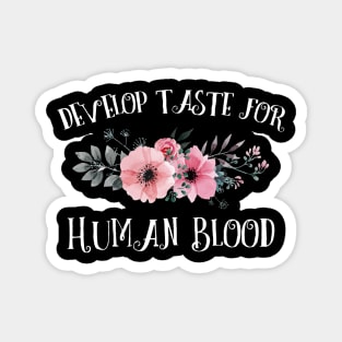 Develop Taste for Human Blood Magnet