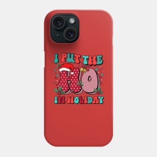 I put the Ho in Holiday Phone Case