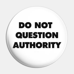 DO NOT QUESTION AUTHORITY Pin