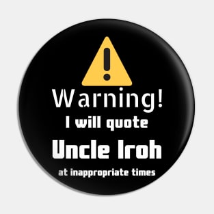 Warning I will quote Uncle Iroh at inappropriate times Pin