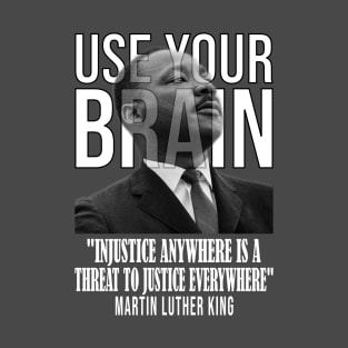 Use your brain - Martin Luther King T-Shirt