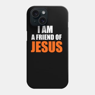 I Am A Friend Of Jesus Christian T-Shirt Phone Case