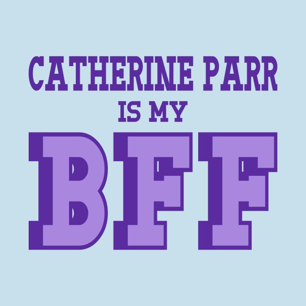 Catherine Parr is my BFF - British Women's History by Yesteeyear