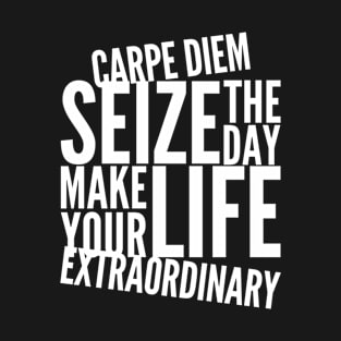 Carpe diem seize the day make your life extraordinary T-Shirt