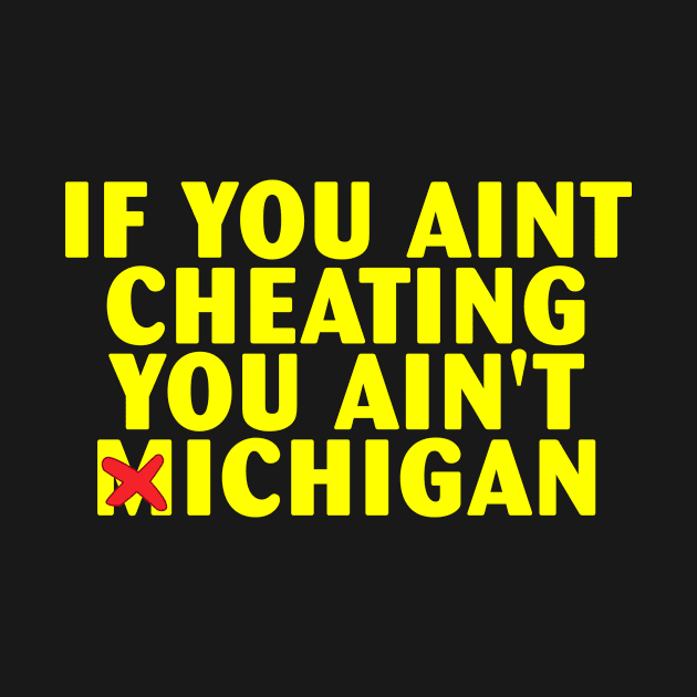 If You Aint Cheating You Ain't Michigan by Jeruk Bolang