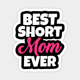 Best Short Mom Ever Magnet