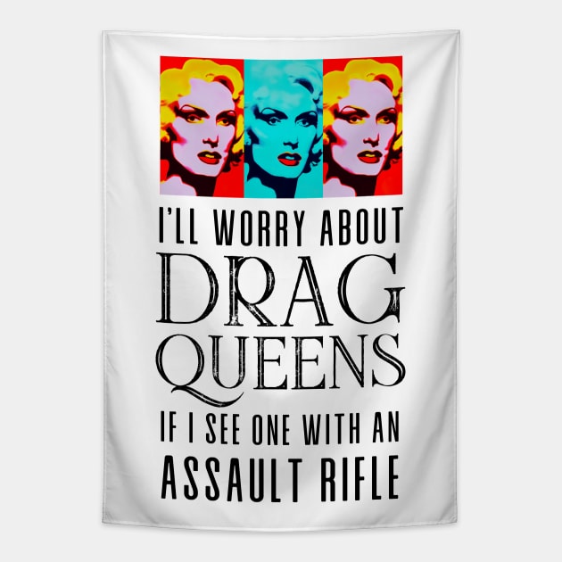 I’ll Worry About Drag Queens If I See One With an Assault Rifle Tapestry by Puff Sumo