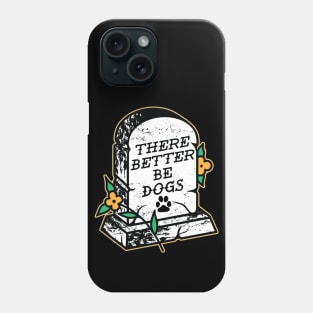 There Better Be Dogs Phone Case