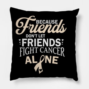 Dont Let Friends Fight Cancer Alone Pillow