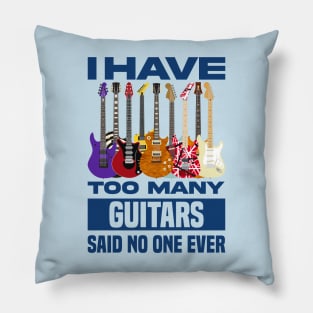 I Have Too Many Guitars Said No One Ever V2 Pillow