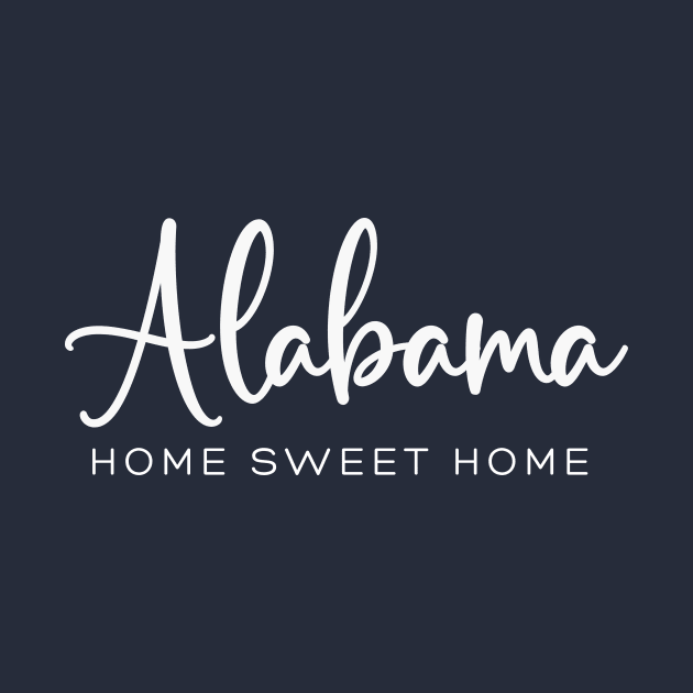 Alabama: Home Sweet Home by RefinedApparelLTD