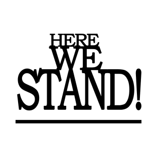 Here We Stand T-Shirt