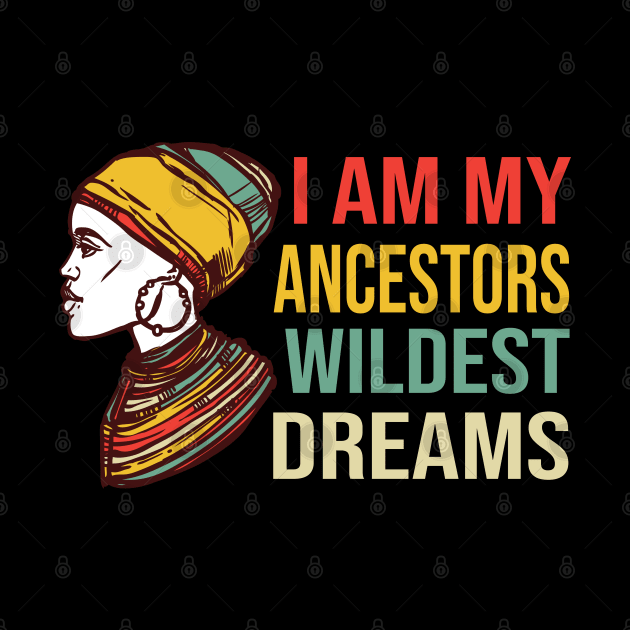 Cool I Am My Ancestors' Wildest Dream Pride Gift by DaStore