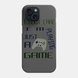 gamer i dont care i'm just palying a game | gamer collection Phone Case