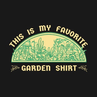 This is my Favorite Garden Shirt - Funny Gardener Quote - Love Gardening Saying T-Shirt