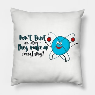 Don't Trust An Atom - Funny Science Gift Pillow