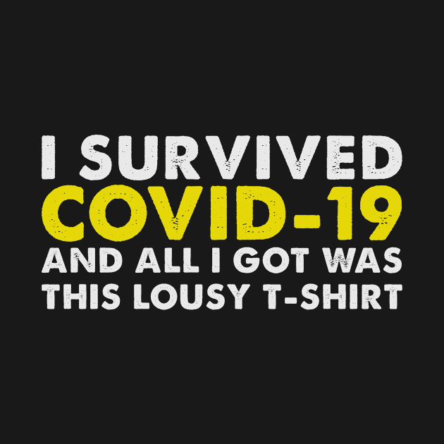 I Survived Covid-19 And All I Got Was This Lousy T-Shirt by mintipap