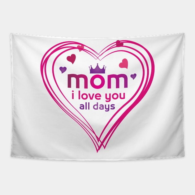 mom i love you all days Tapestry by DJOU