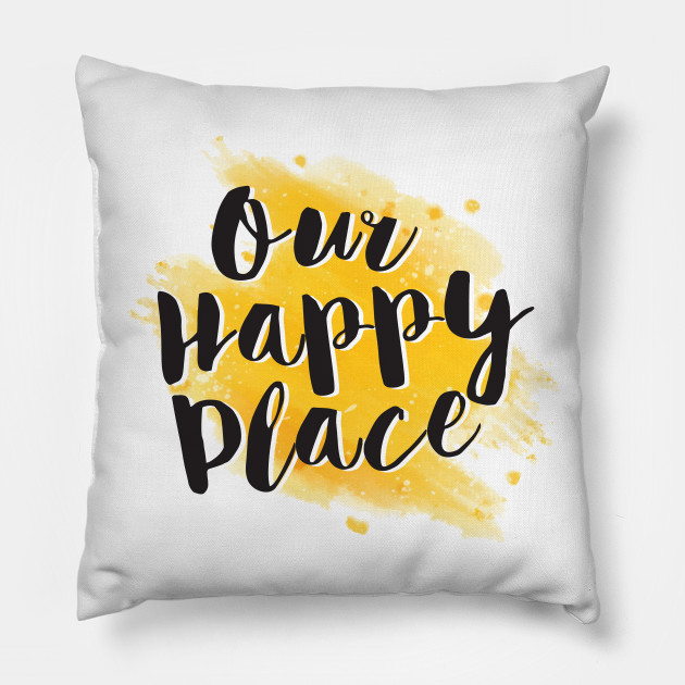 our happy place pillow