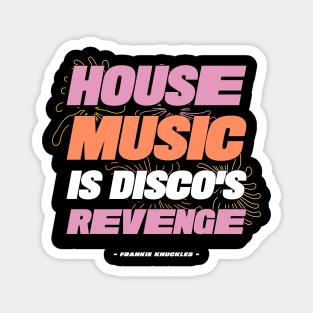 HOUSE MUSIC IS DISCO'S REVENGE Magnet