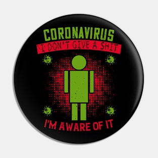 Coronavirus, I Don't Give A Shit. I'm Aware Of It Pin