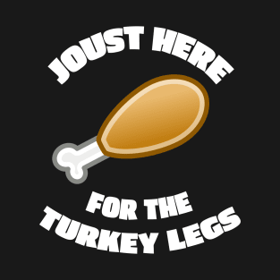 Joust Here For The Turkey Legs T-Shirt