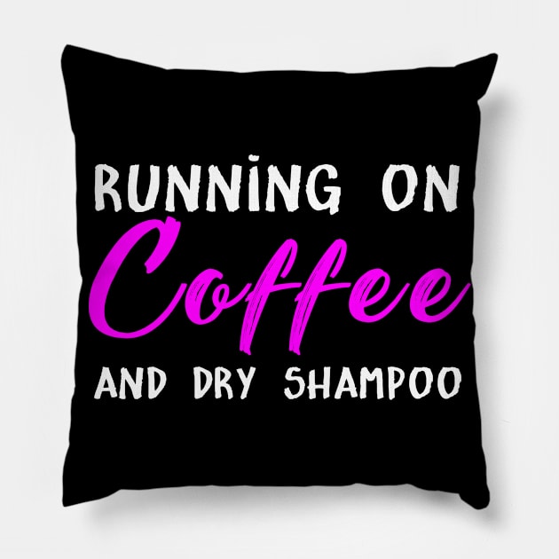 Running On Coffee And Dry Shampoo Pillow by Gocnhotrongtoi