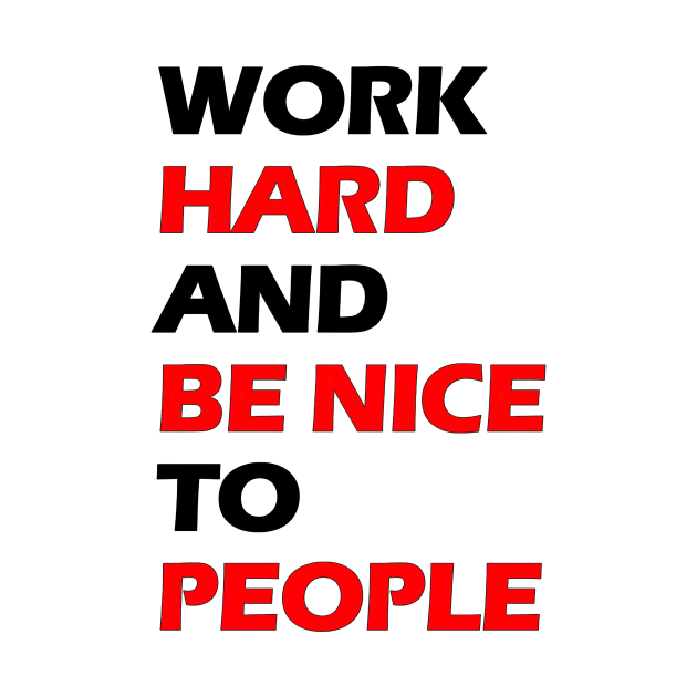 Work hard and be nice to people black letters by NivestaMelo