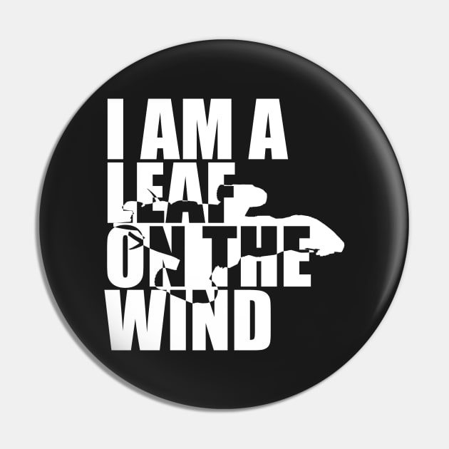 I Am A Leaf On The Wind (white) Pin by randomgeekery