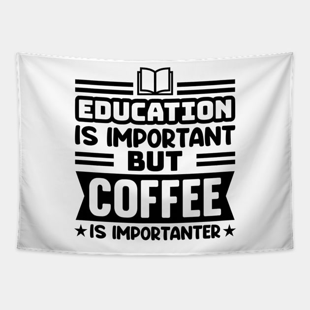 Education is important, but coffee is importanter Tapestry by colorsplash